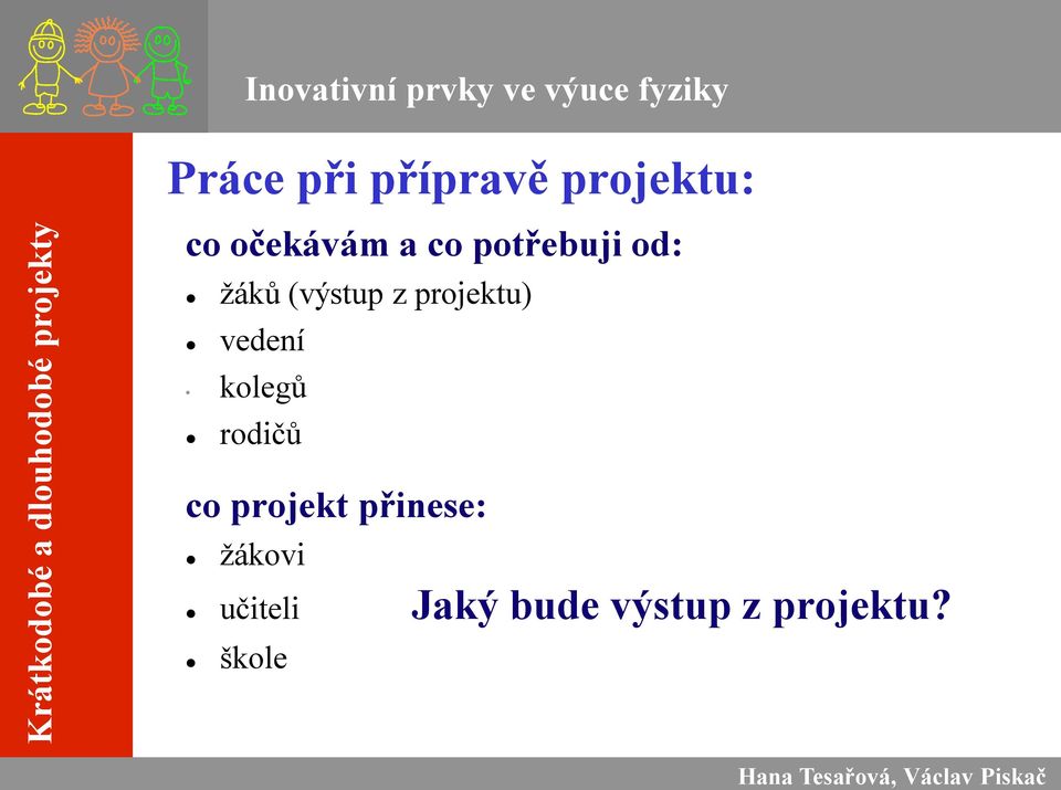 (výstup z projektu) vedení kolegů rodičů co projekt přinese: ţákovi