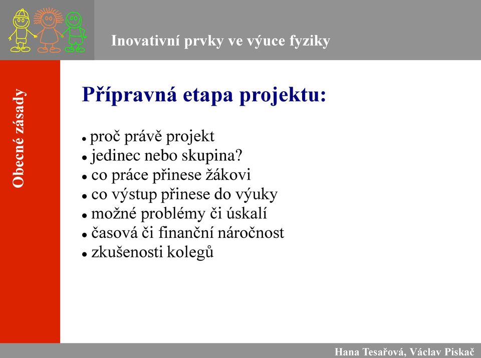 co práce přinese ţákovi co výstup přinese do výuky moţné problémy