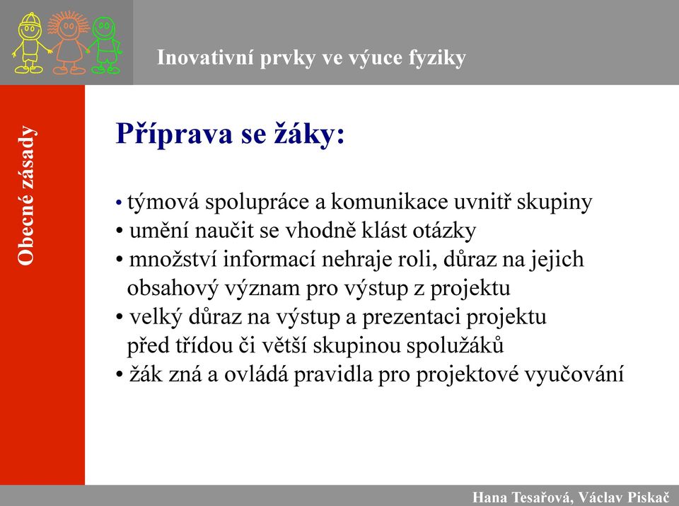 obsahový význam pro výstup z projektu velký důraz na výstup a prezentaci projektu před třídou či