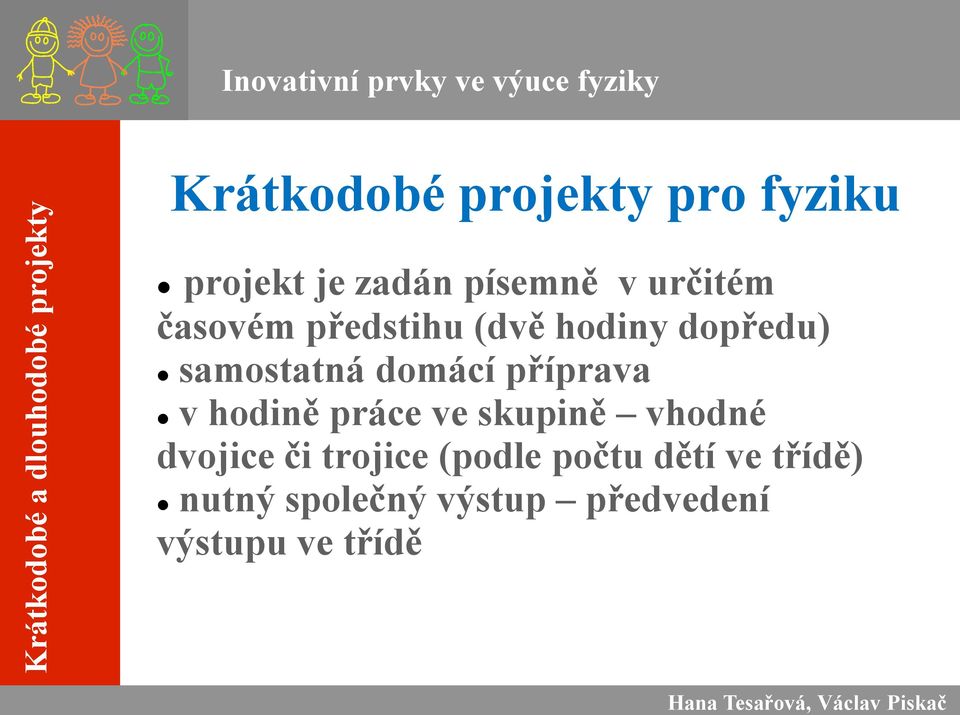 samostatná domácí příprava v hodině práce ve skupině vhodné dvojice či trojice (podle