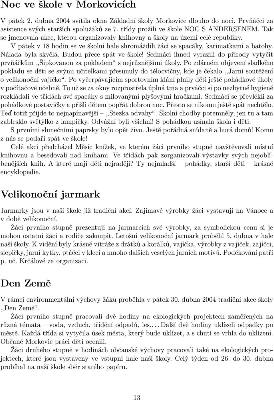 Budou přece spát ve škole! Sedmáci ihned vyrazili do přírody vytyčit prvňáčkům Šipkovanou za pokladem s nejrůznějšími úkoly.