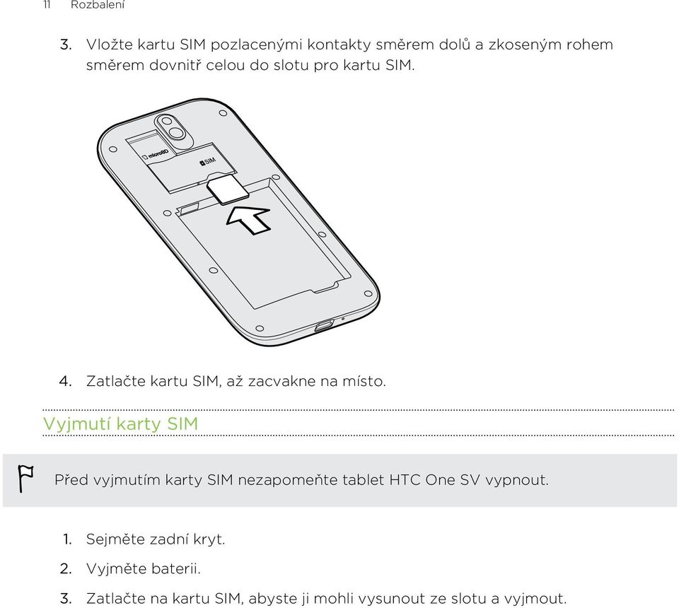 slotu pro kartu SIM. 4. Zatlačte kartu SIM, až zacvakne na místo.