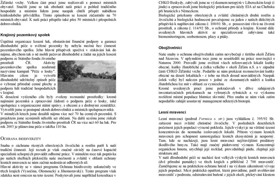 Tímto způsobem se kosení zúčastnilo na 70 místních obyvatel. K naší práci přispělo také přes 50 místních i přespolních dobrovolníků.