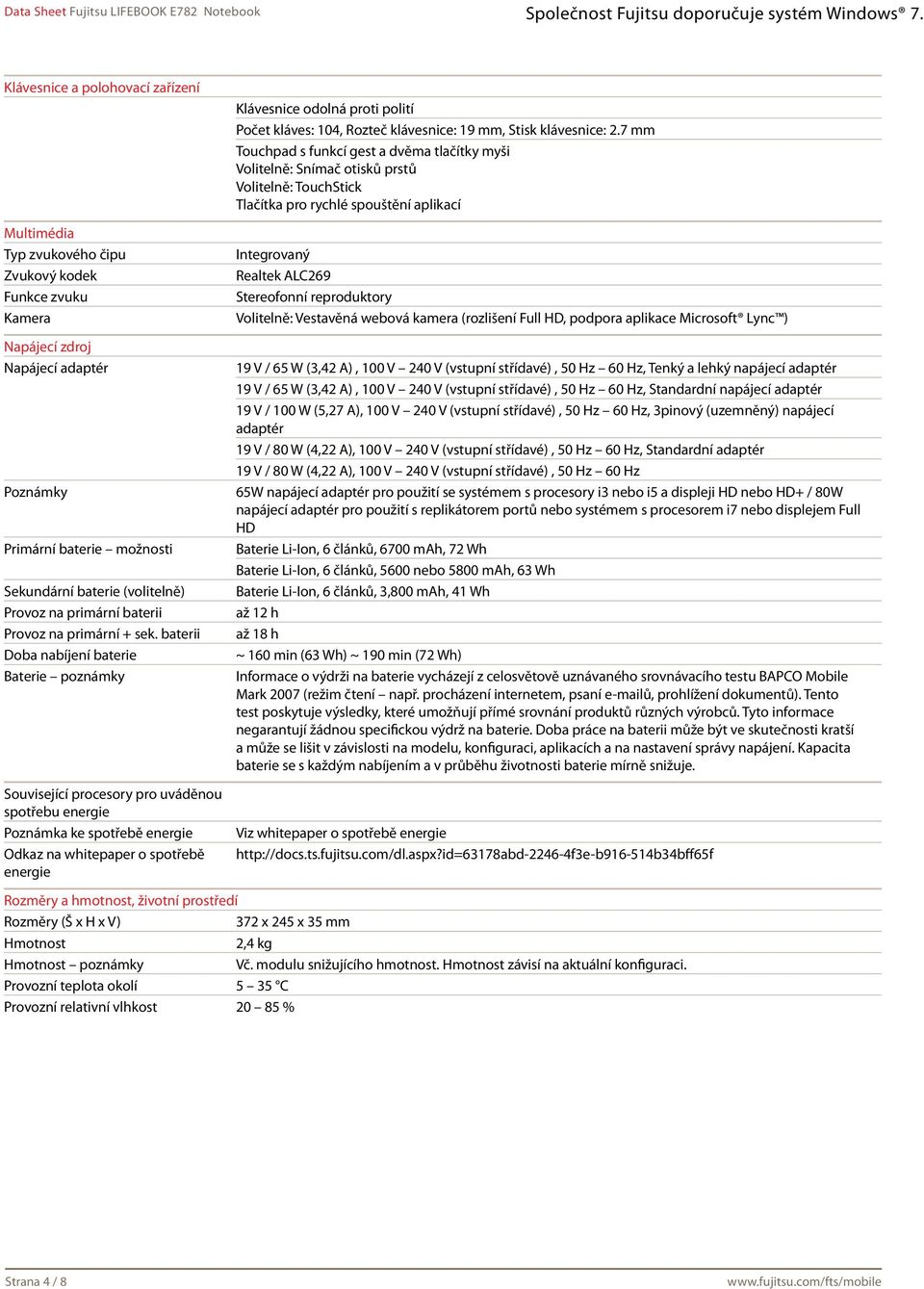 baterii Doba nabíjení baterie Baterie poznámky Související procesory pro uváděnou spotřebu energie Poznámka ke spotřebě energie Odkaz na whitepaper o spotřebě energie Klávesnice odolná proti polití