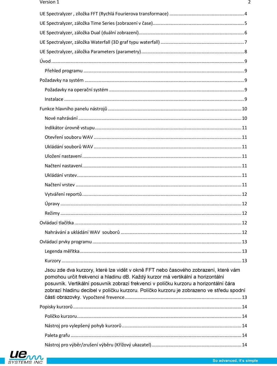 .. 9 Požadavky na operační systém... 9 Instalace... 9 Funkce hlavního panelu nástrojů... 10 Nové nahrávání... 10 Indikátor úrovně vstupu... 11 Otevření souboru WAV... 11 Ukládání souborů WAV.