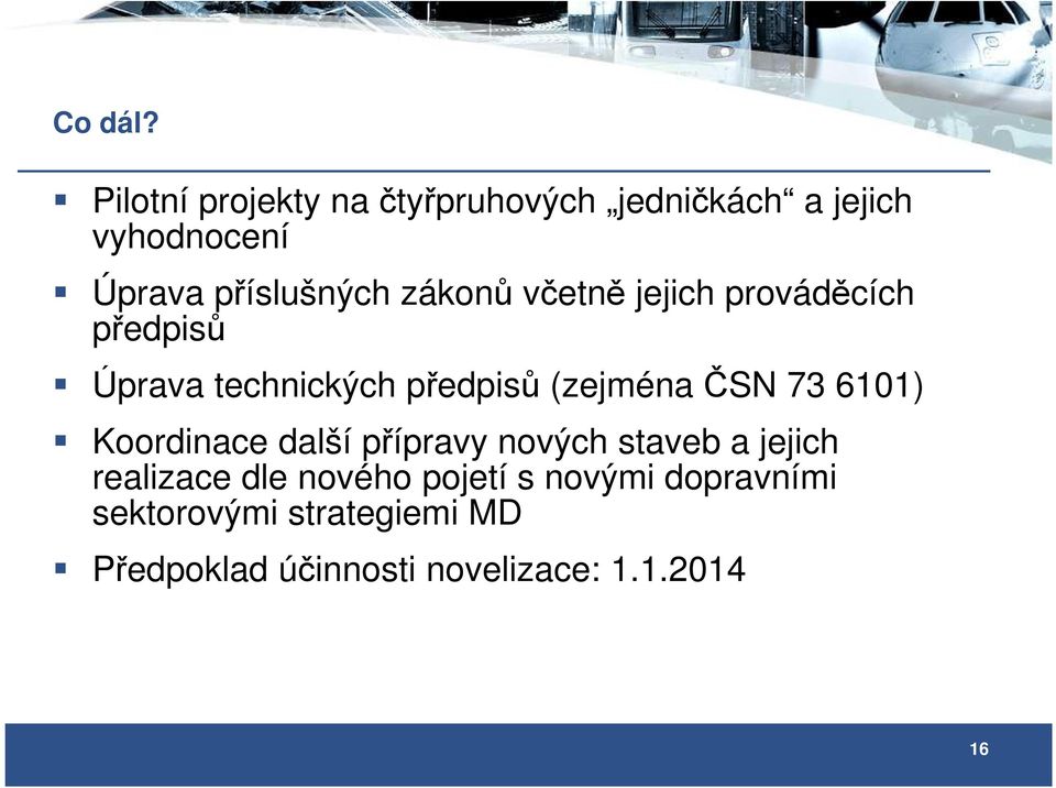 zákonů včetně jejich prováděcích předpisů Úprava technických předpisů (zejména ČSN 73