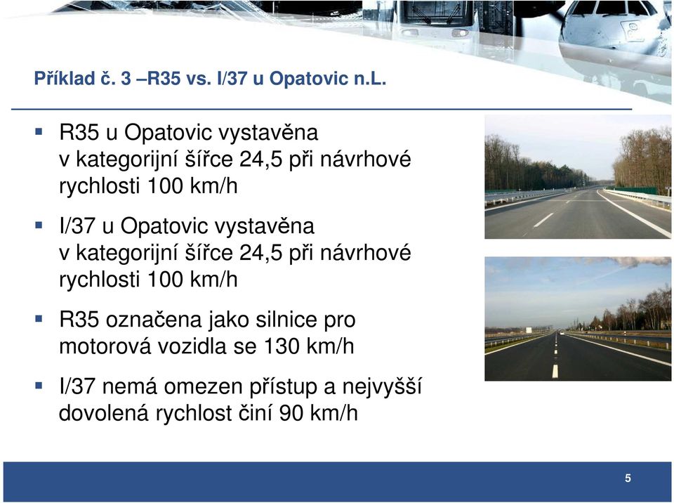 R35 u Opatovic vystavěna v kategorijní šířce 24,5 při návrhové rychlosti 100 km/h