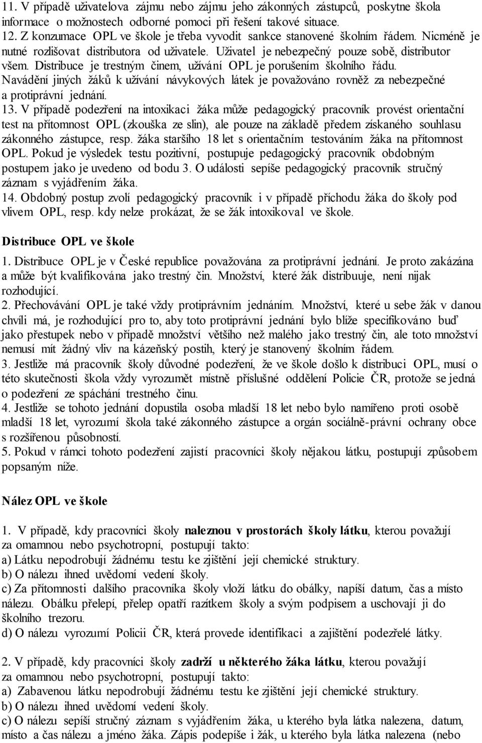 Distribuce je trestným činem, užívání OPL je porušením školního řádu. Navádění jiných žáků k užívání návykových látek je považováno rovněž za nebezpečné a protiprávní jednání. 13.