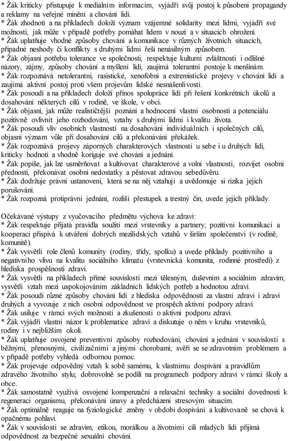 * Žák uplatňuje vhodné způsoby chování a komunikace v různých životních situacích, případné neshody či konflikty s druhými lidmi řeší nenásilným způsobem.