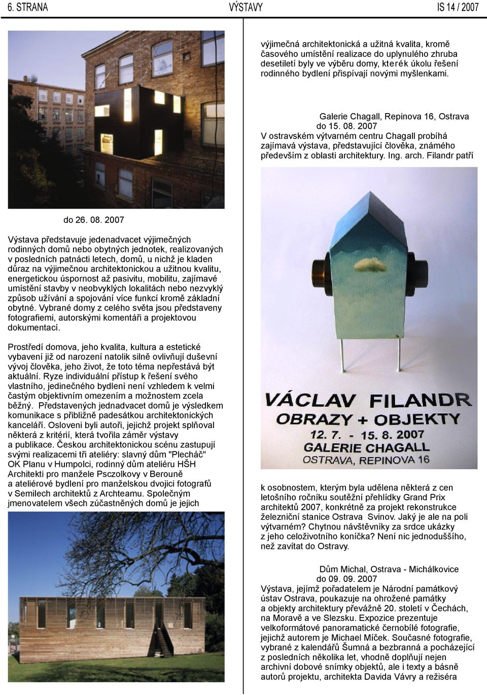 2007 Vostravském výtvarném centru Chagall probíhá zajímavá výstava, představující člověka, známého především zoblasti architektury.ing. arch. Filandr patří Ⴧ吗 Ⴧ吗 Ⴧ吗 受 ៗ啧 do 26. 08.