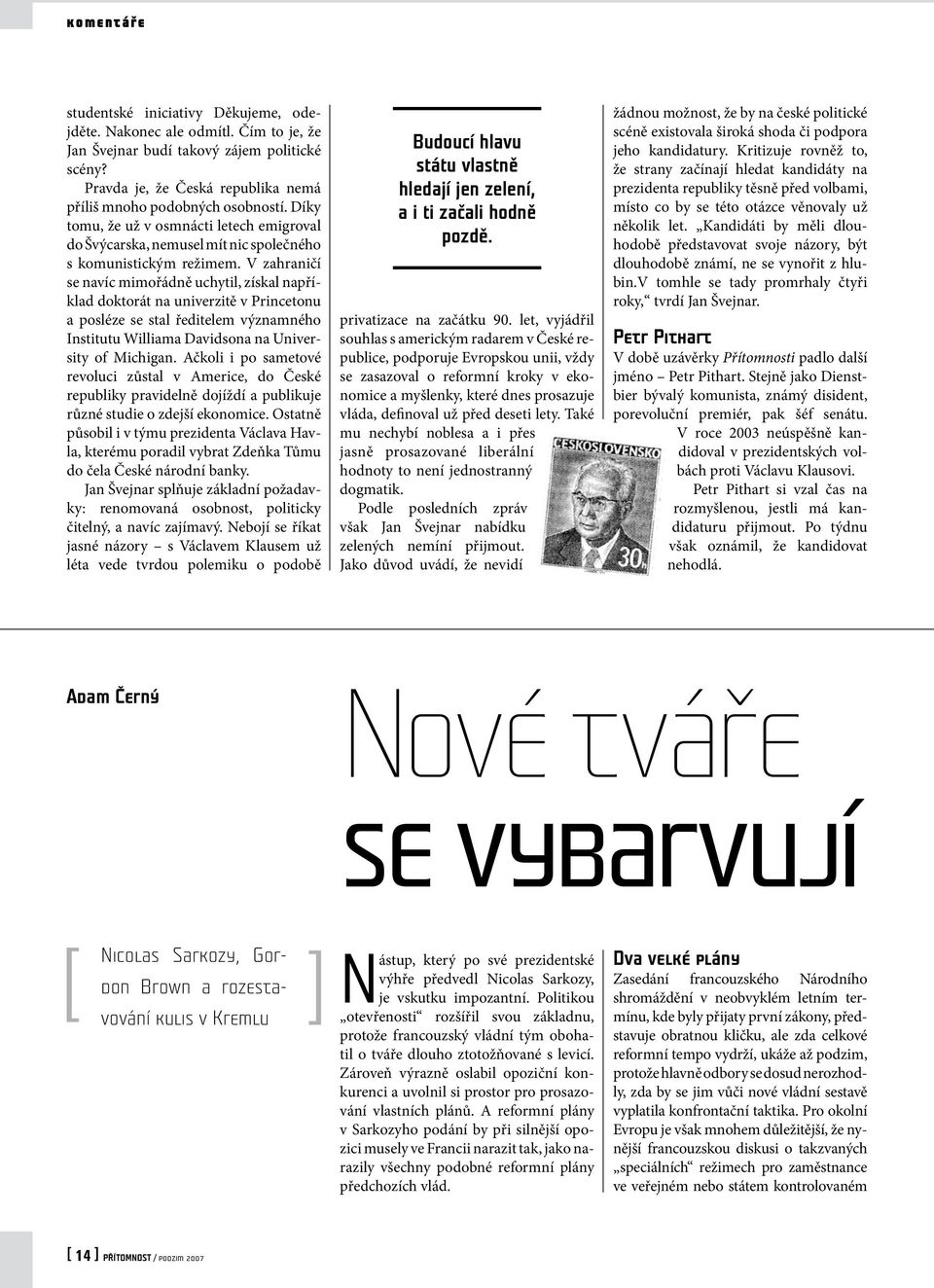 V zahraničí se navíc mimořádně uchytil, získal například doktorát na univerzitě v Princetonu a posléze se stal ředitelem významného Institutu Williama Davidsona na University of Michigan.