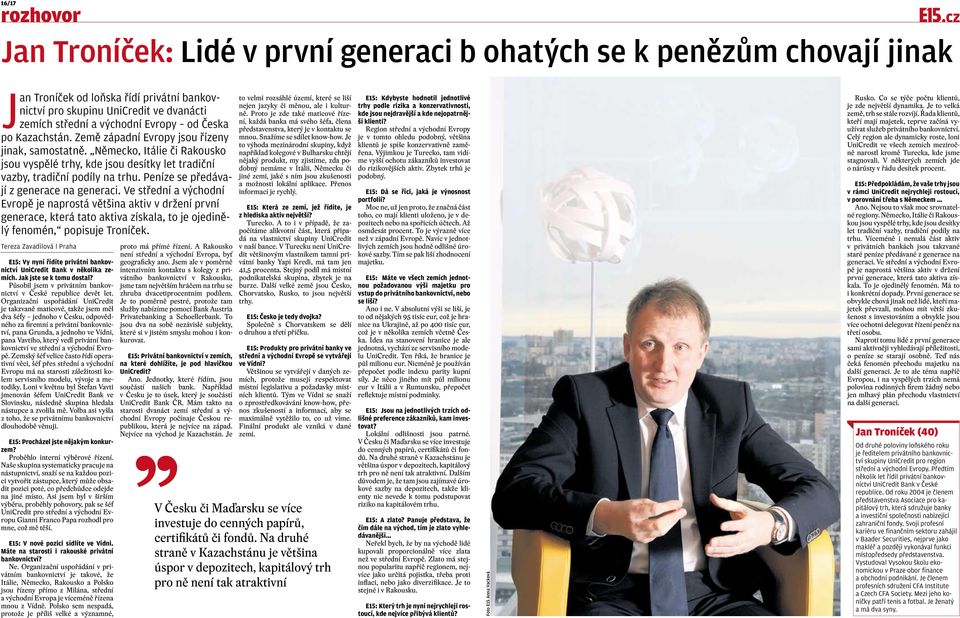 Peníze se předávají z generace na generaci. Ve střední a východní Evropě je naprostá většina aktiv v držení první generace, která tato aktiva získala, to je ojedinělý fenomén, popisuje Troníček.