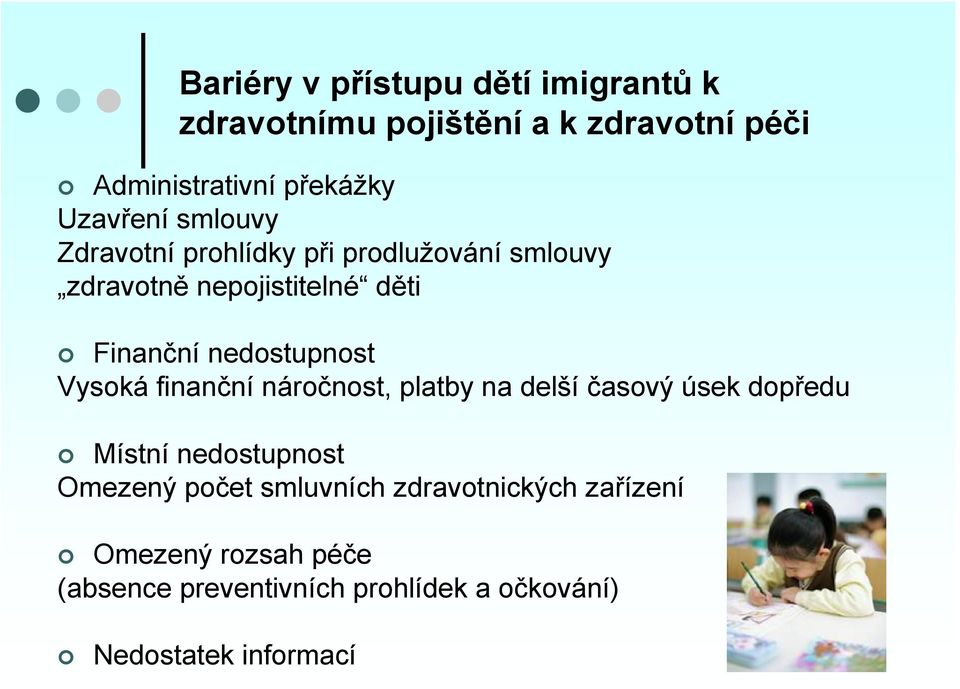 nedostupnost Vysoká finanční náročnost, platby na delší časový úsek dopředu Místní nedostupnost Omezený