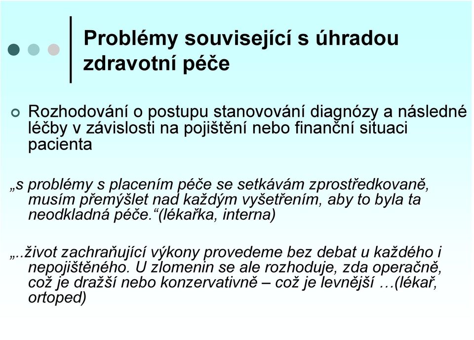 každým vyšetřením, aby to byla ta neodkladná péče. (lékařka, interna).