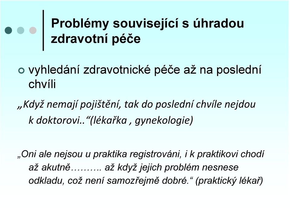 . (lékařka, gynekologie) Oni ale nejsou u praktika registrováni, i k praktikovi chodí