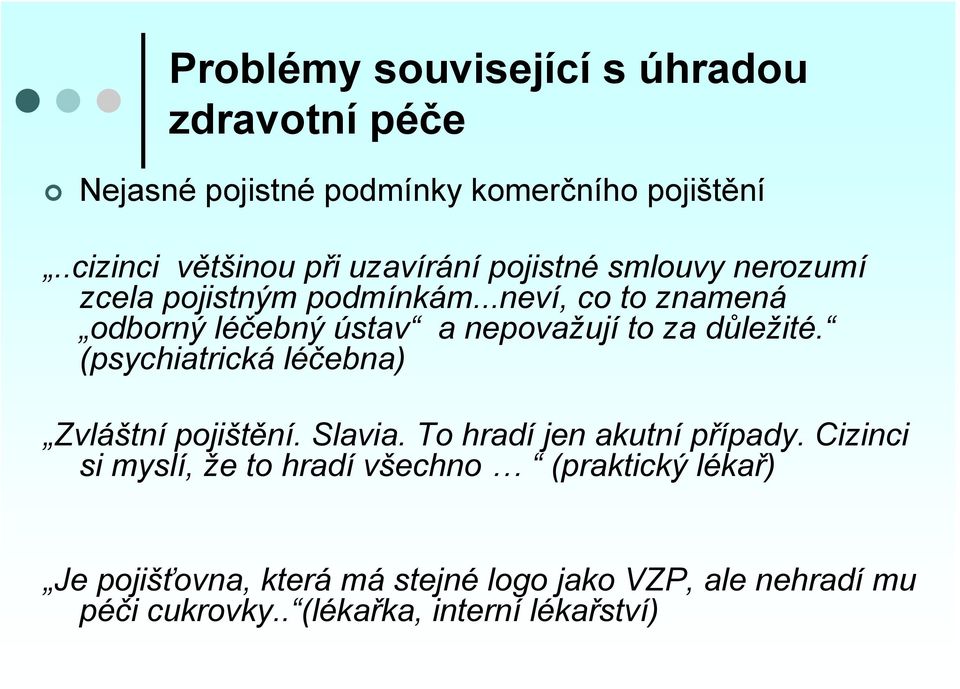 ..neví, co to znamená odborný léčebný ústav a nepovažují to za důležité. (psychiatrická léčebna) Zvláštní pojištění.