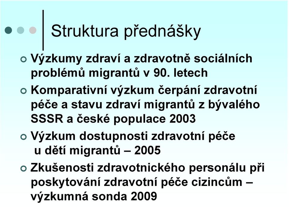 SSSR a české populace 2003 Výzkum dostupnosti zdravotní péče u dětí migrantů 2005