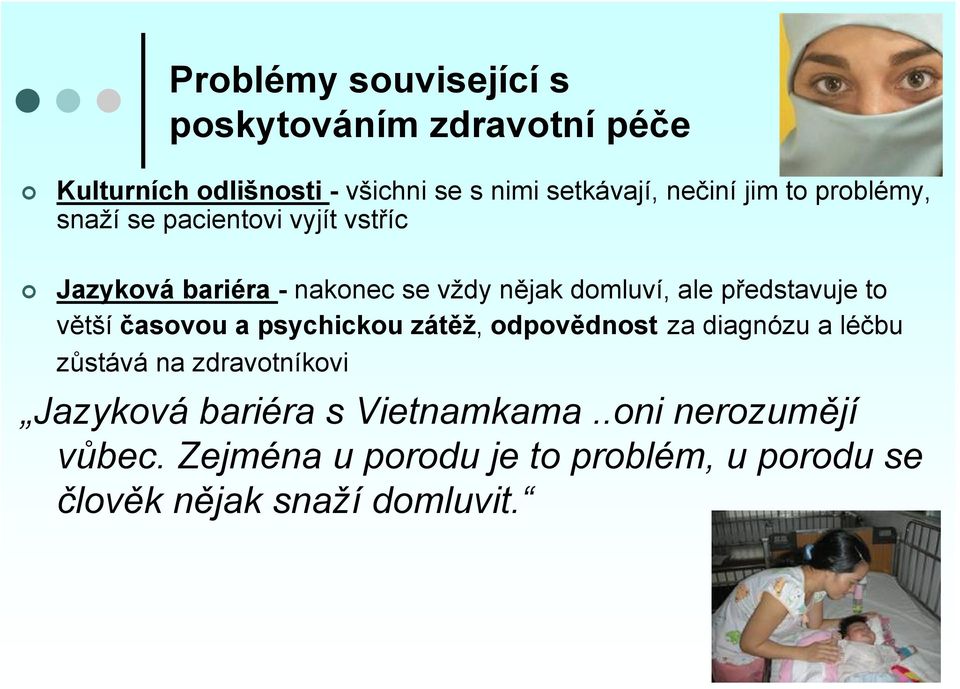 představuje to větší časovou a psychickou zátěž, odpovědnost za diagnózu a léčbu zůstává na zdravotníkovi