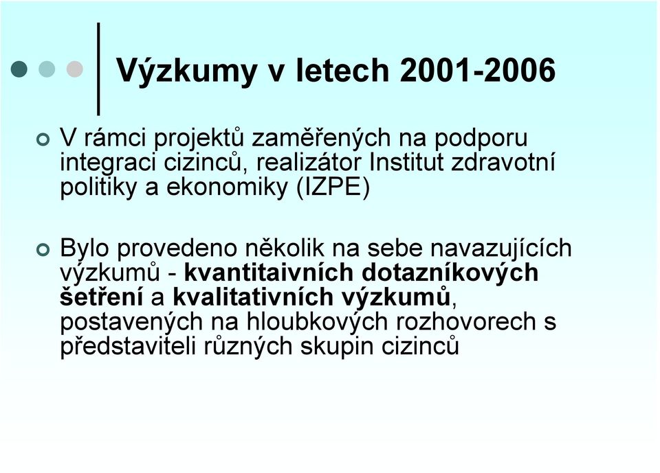 sebe navazujících výzkumů - kvantitaivních dotazníkových šetření a kvalitativních