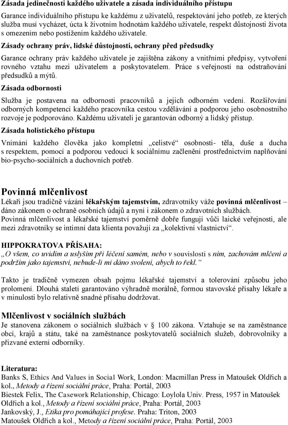 Zásady ochrany práv, lidské důstojnosti, ochrany před předsudky Garance ochrany práv každého uživatele je zajištěna zákony a vnitřními předpisy, vytvoření rovného vztahu mezi uživatelem a