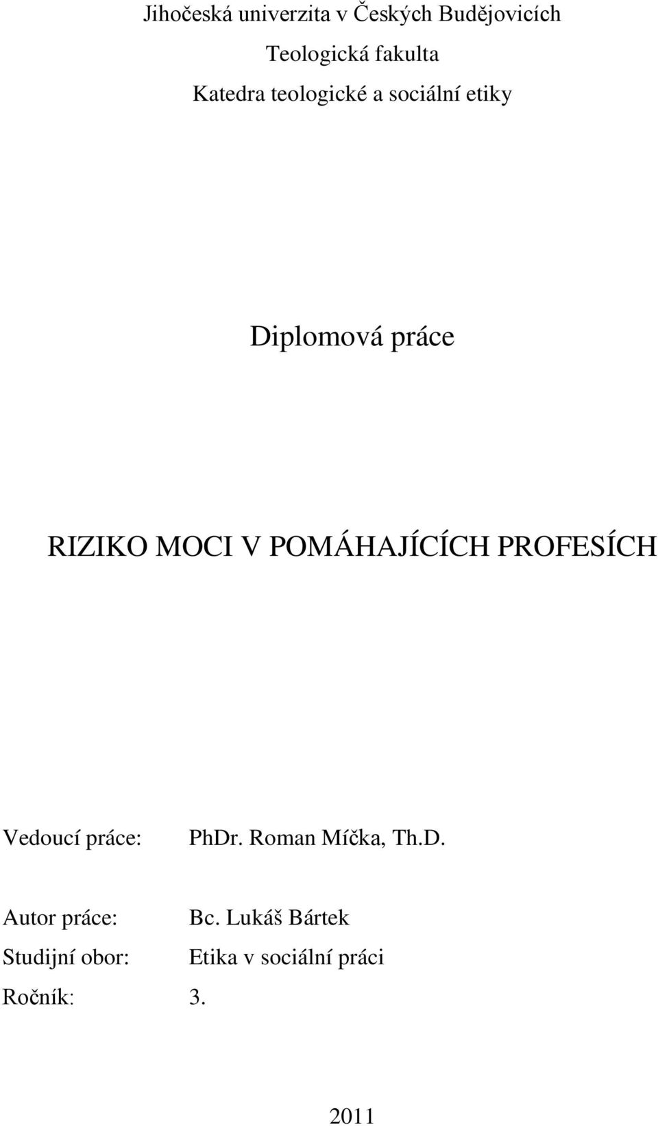 POMÁHAJÍCÍCH PROFESÍCH Vedoucí práce: PhDr. Roman Míčka, Th.D. Autor práce: Bc.