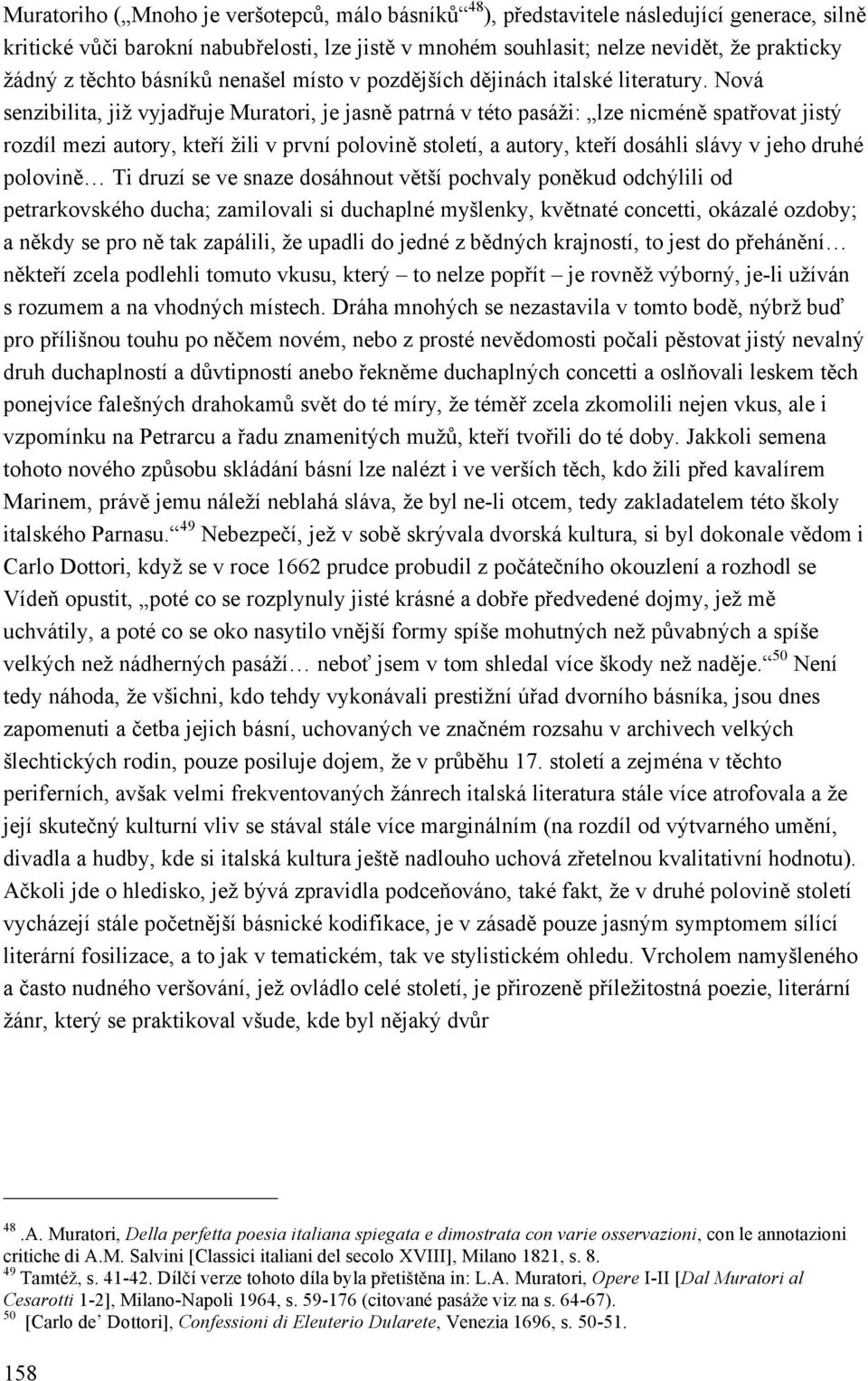 Nová senzibilita, již vyjadřuje Muratori, je jasně patrná v této pasáži: lze nicméně spatřovat jistý rozdíl mezi autory, kteří žili v první polovině století, a autory, kteří dosáhli slávy v jeho