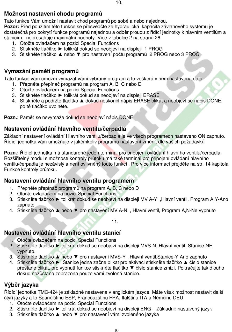 stanicím, nepřesahuje maximální hodnoty. Více v tabulce 2 na straně 26. 1. Otočte ovladačem na pozici Special Functions 2. Stiskněte tlačítko tolikrát dokud se neobjeví na displeji 1 PROG 3.