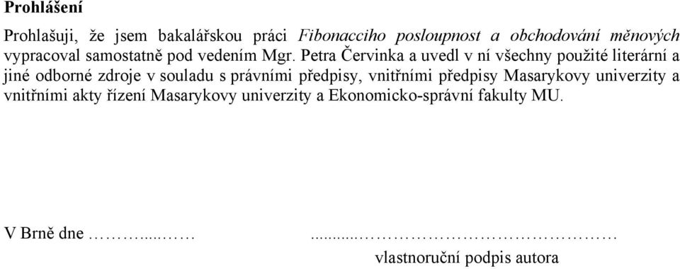 Petra Červinka a uvedl v ní všechny použité literární a jiné odborné zdroje v souladu s právními