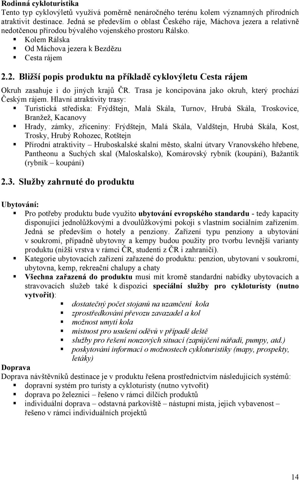 2. Bližší popis produktu na příkladě cyklovýletu Cesta rájem Okruh zasahuje i do jiných krajů ČR. Trasa je koncipována jako okruh, který prochází Českým rájem.