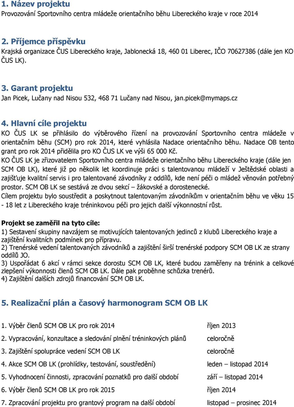 Garant projektu Jan Picek, Lučany nad Nisou 532, 468 71 Lučany nad Nisou, jan.picek@mymaps.cz 4.