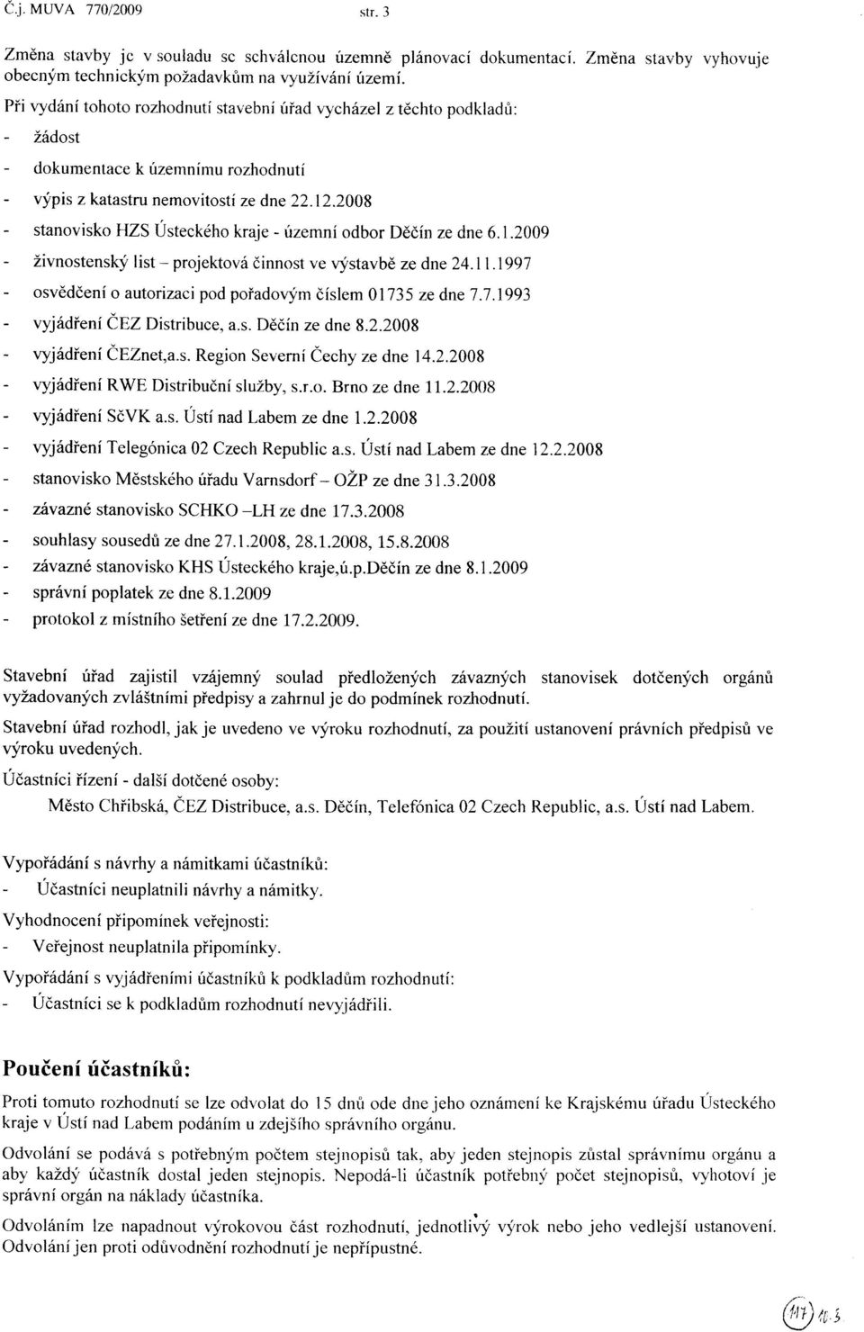 2008 - stanovisko HZS Ústeckeho kraje - úzernní odbor Déóín ze dne 6.1.2009 - Zivnostensklf list - projektovó òinnost ve qfstavbè ze dne 24.l.lggj - osvèdóení o autoriz-aci pod poìadoqim òíslem 01735 ze dne.