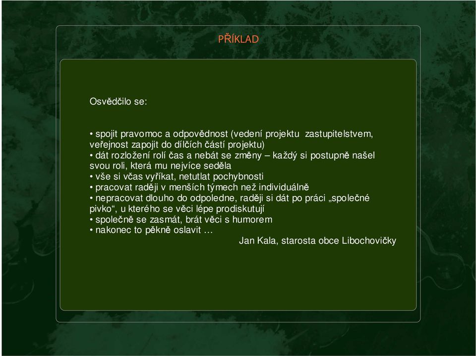 pochybnosti pracovat raději v menších týmech než individuálně nepracovat dlouho do odpoledne, raději si dát po práci společné pivko,