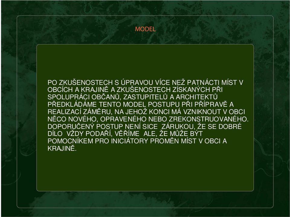 NA JEHOŽ KONCI MÁ VZNIKNOUT V OBCI NĚCO NOVÉHO, OPRAVENÉHO NEBO ZREKONSTRUOVANÉHO.