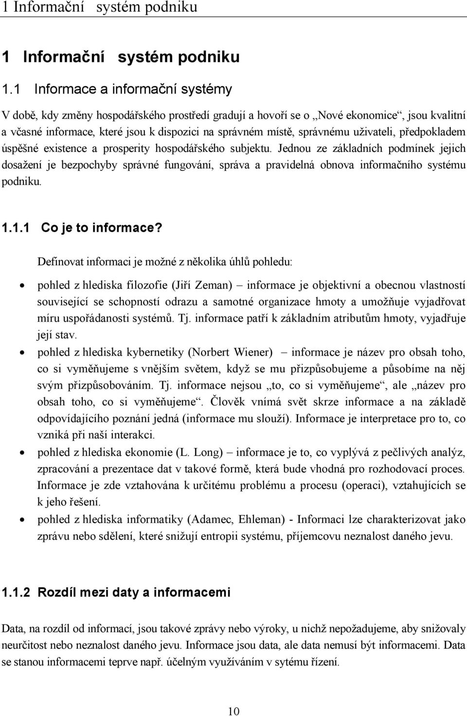 uživateli, předpokladem úspěšné existence a prosperity hospodářského subjektu.