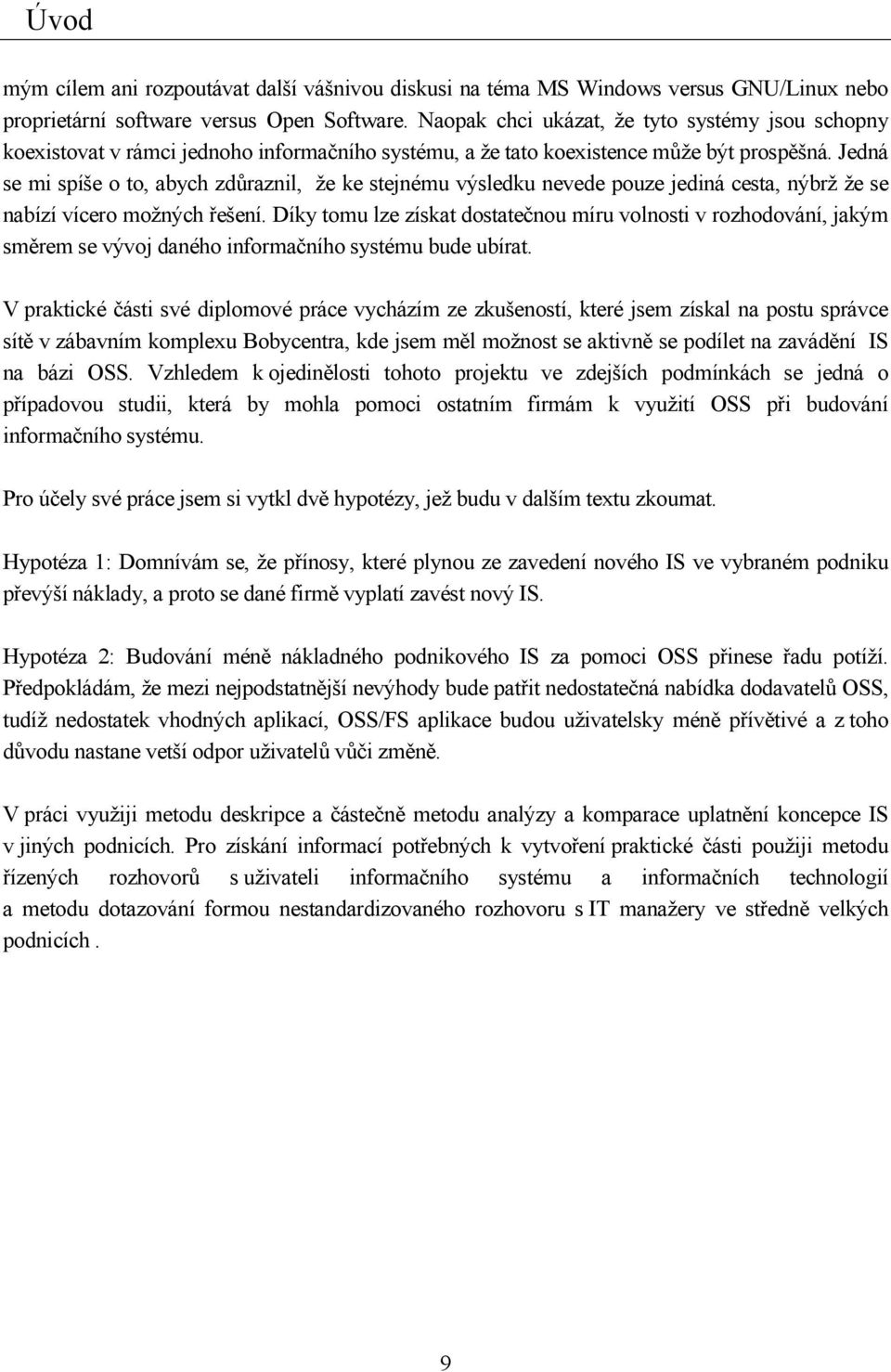 Jedná se mi spíše o to, abych zdůraznil, že ke stejnému výsledku nevede pouze jediná cesta, nýbrž že se nabízí vícero možných řešení.