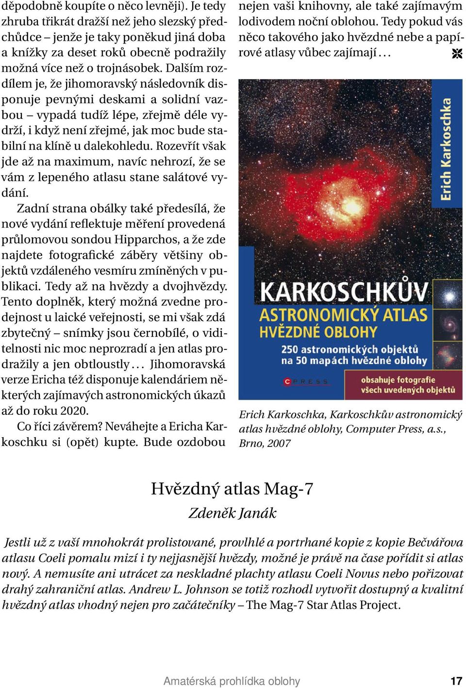 Rozevřít však jde až na maximum, navíc nehrozí, že se vám z lepeného atlasu stane salátové vydání.