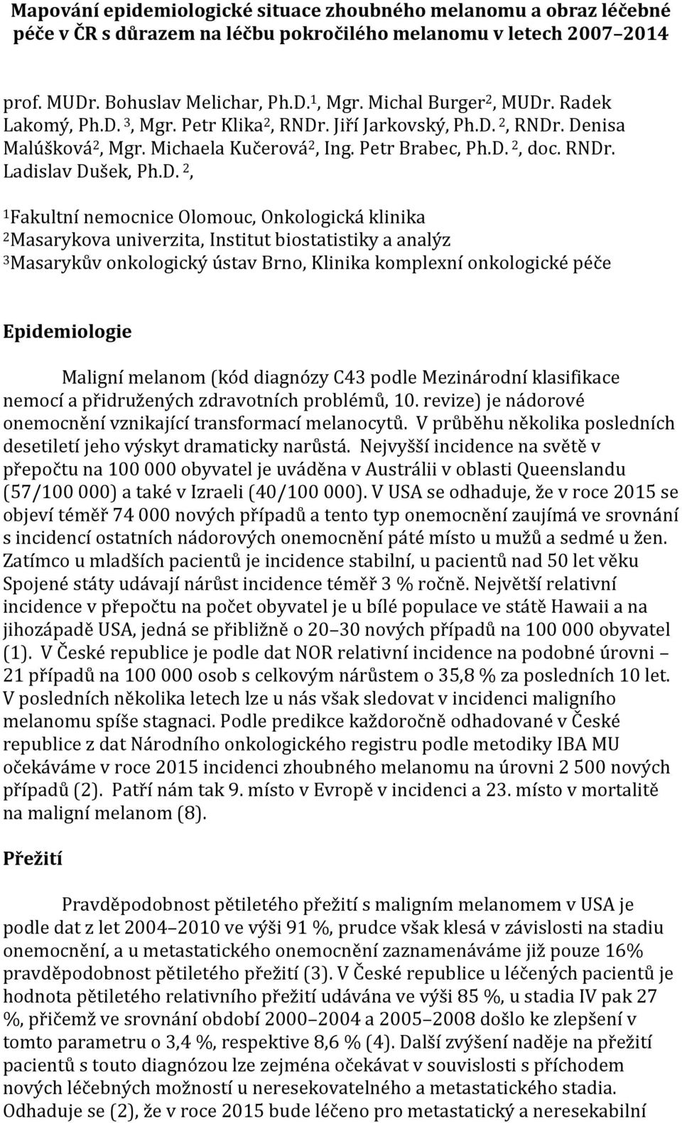 D. 2, 1 Fakultní nemocnice Olomouc, Onkologická klinika 2 Masarykova univerzita, Institut biostatistiky a analýz 3 Masarykův onkologický ústav Brno, Klinika komplexní onkologické péče Epidemiologie