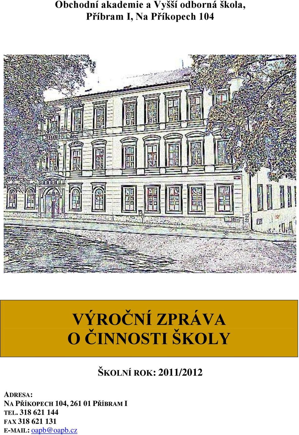 ROK: 2011/2012 ADRESA: NA PŘÍKOPECH 104, 261 01