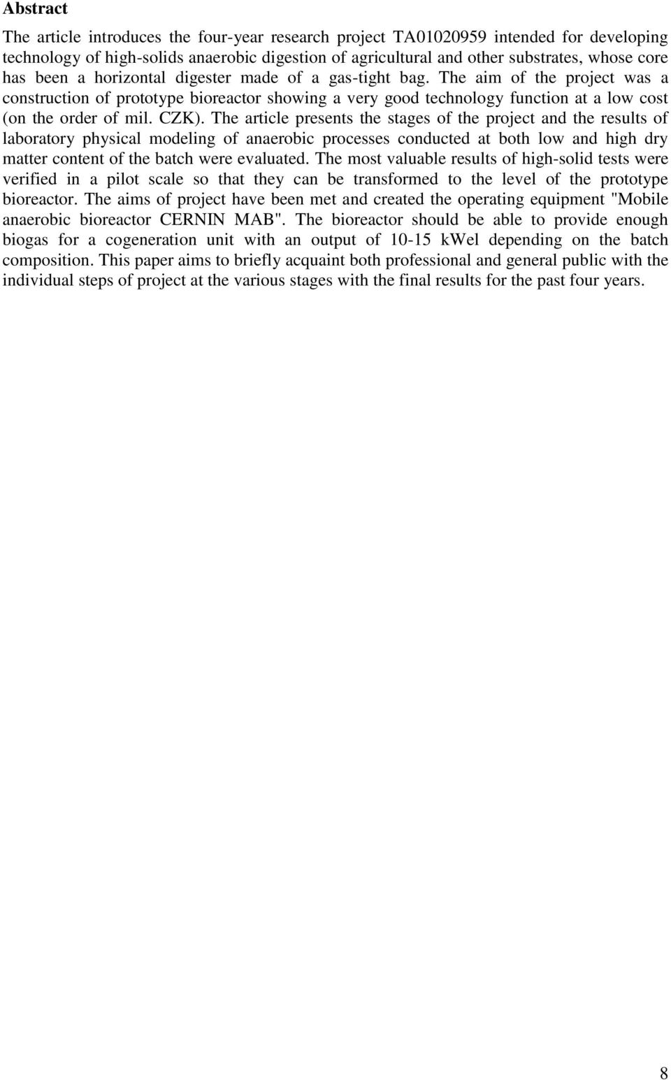 The article presents the stages of the project and the results of laboratory physical modeling of anaerobic processes conducted at both low and high dry matter content of the batch were evaluated.