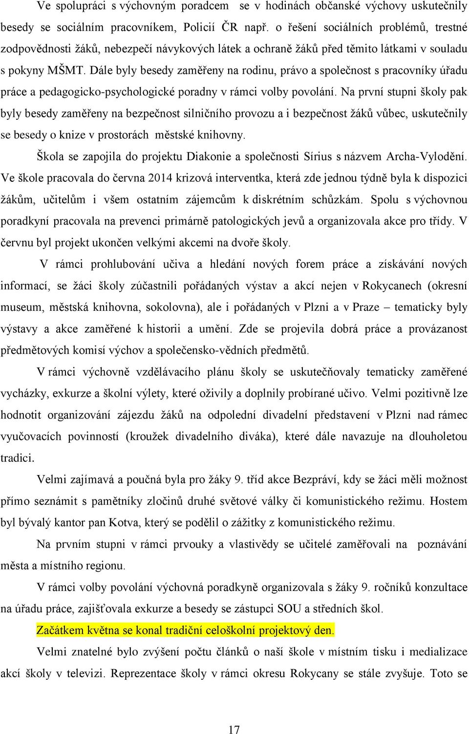 Dále byly besedy zaměřeny na rodinu, právo a společnost s pracovníky úřadu práce a pedagogicko-psychologické poradny v rámci volby povolání.