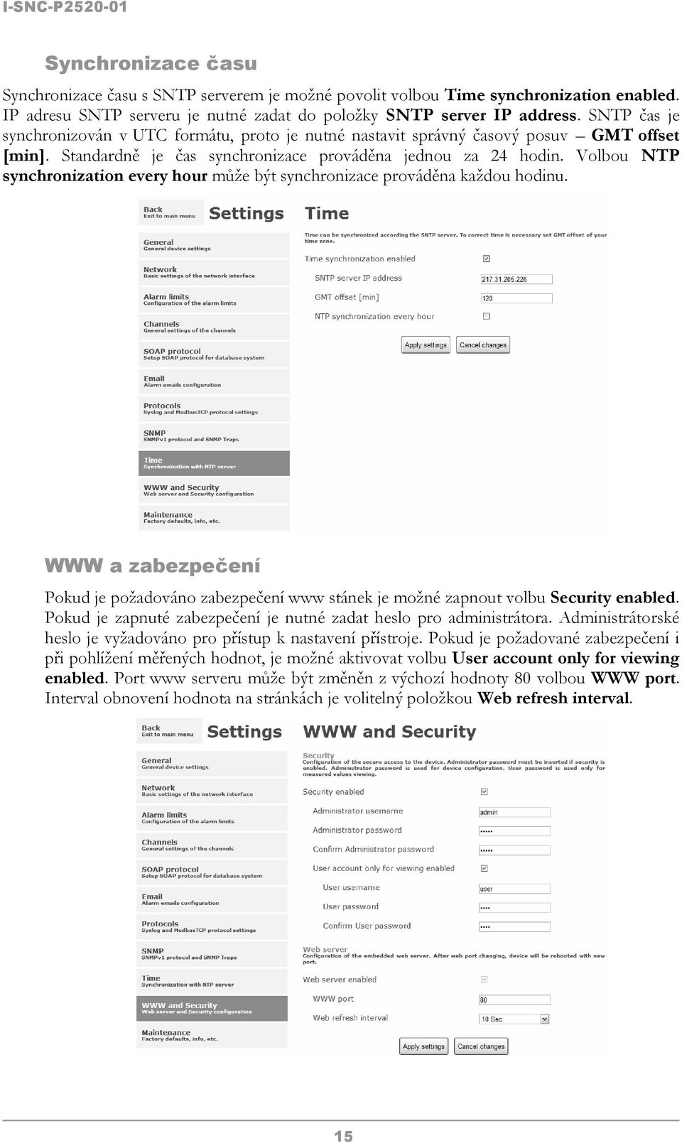Volbou NTP synchronization every hour může být synchronizace prováděna každou hodinu. WWW a zabezpečení Pokud je požadováno zabezpečení www stánek je možné zapnout volbu Security enabled.