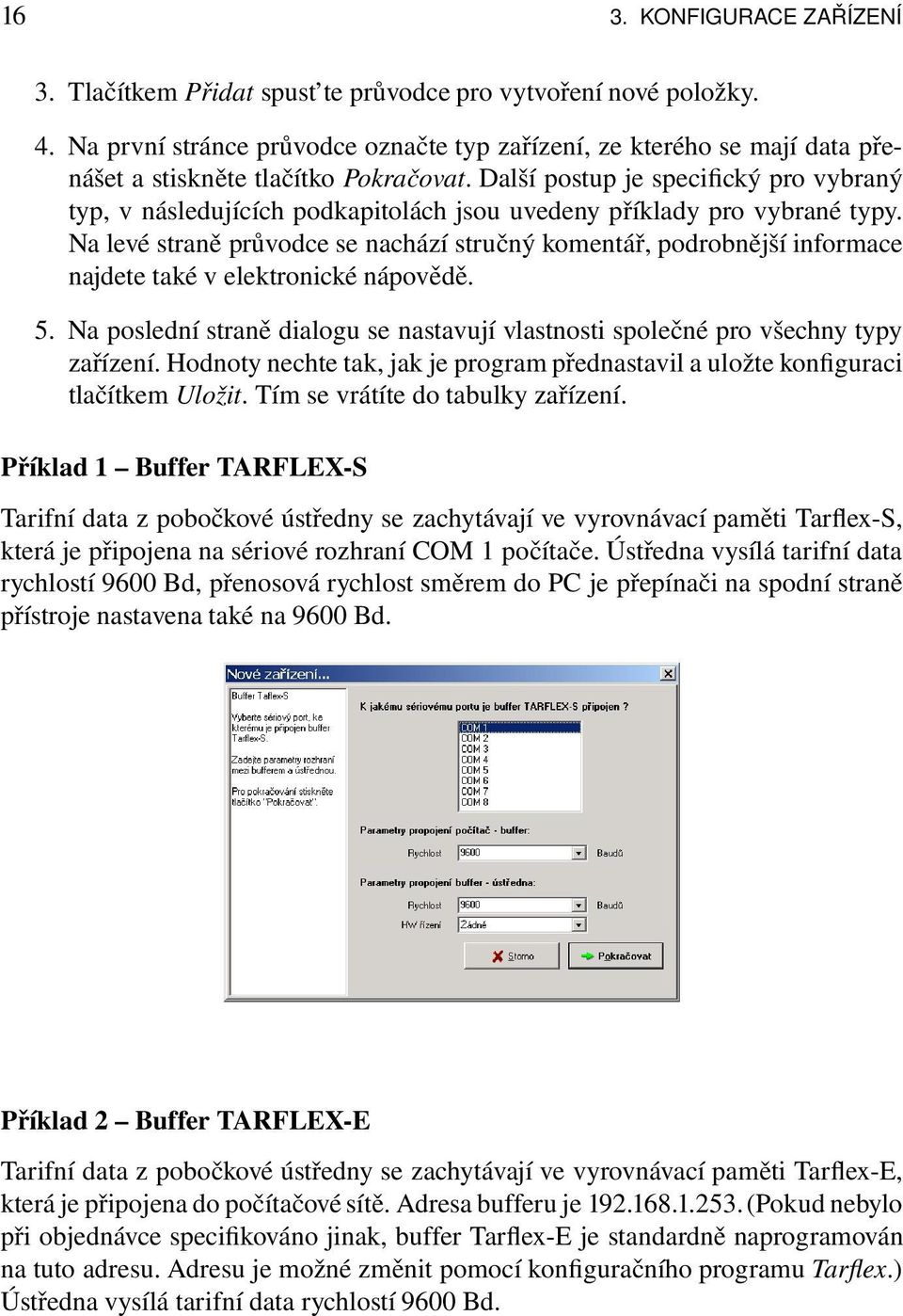 Další postup je specifický pro vybraný typ, v následujících podkapitolách jsou uvedeny příklady pro vybrané typy.