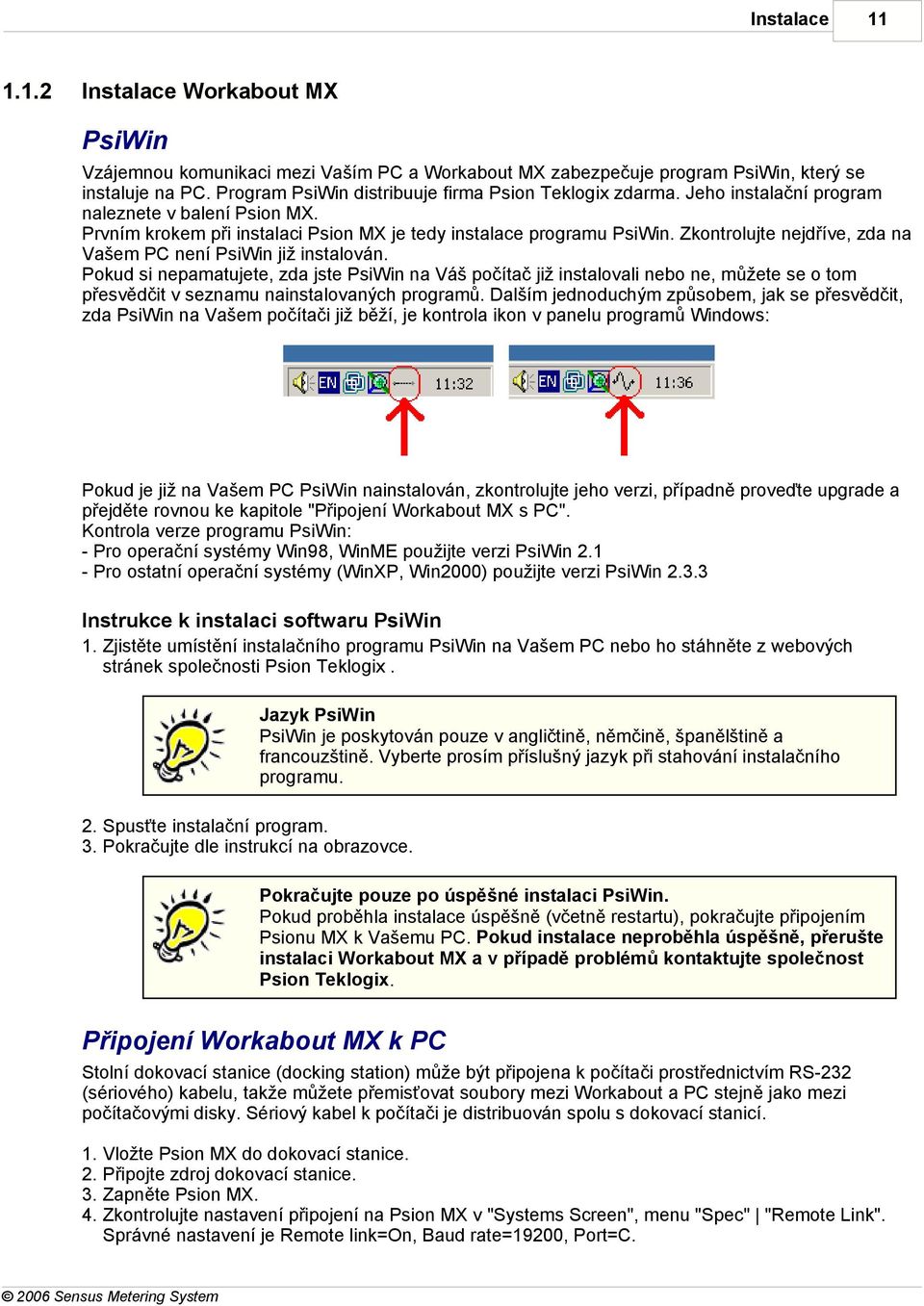 Zkontrolujte nejdříve, zda na Vašem PC není PsiWin již instalován.