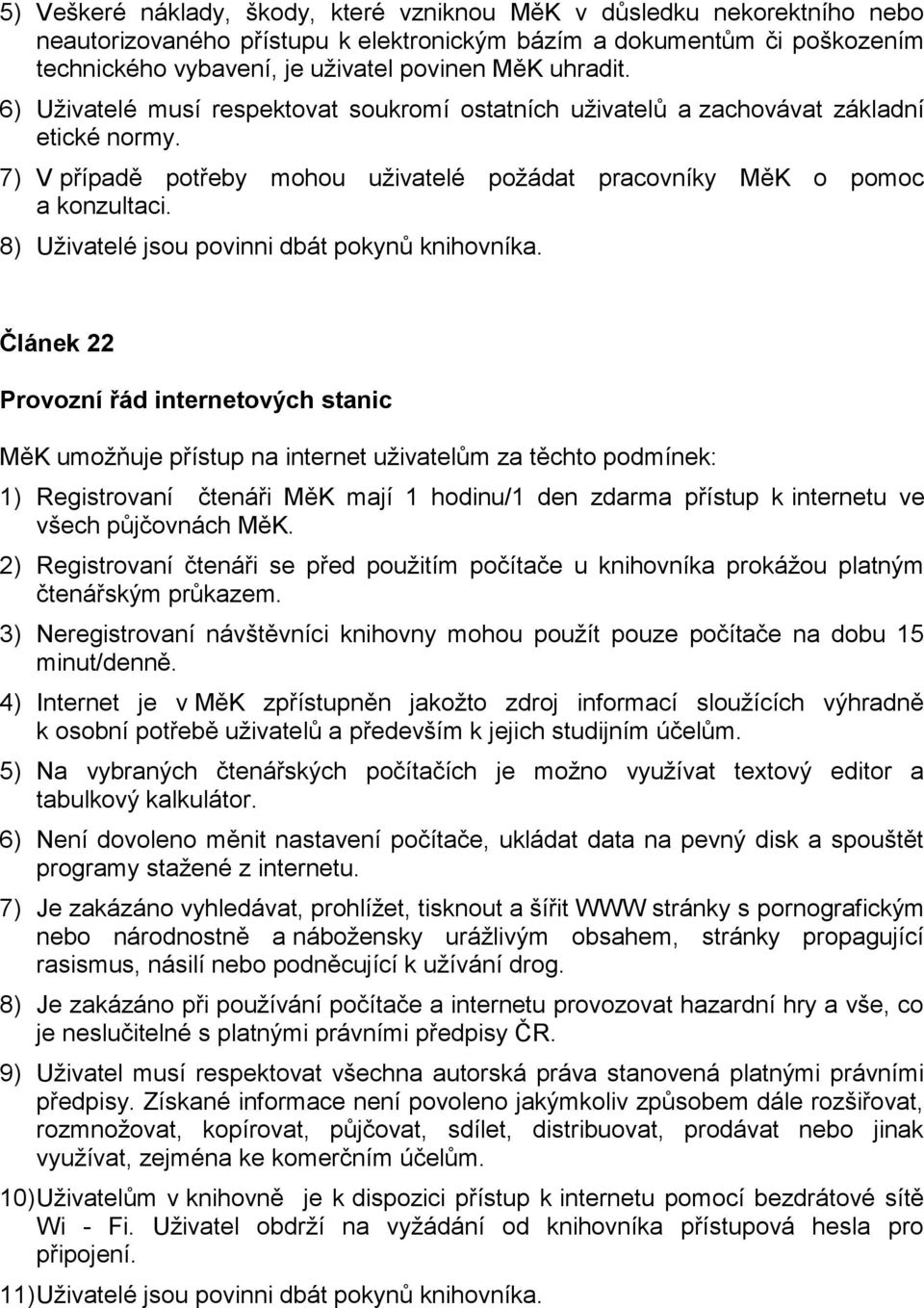 8) Uživatelé jsou povinni dbát pokynů knihovníka.