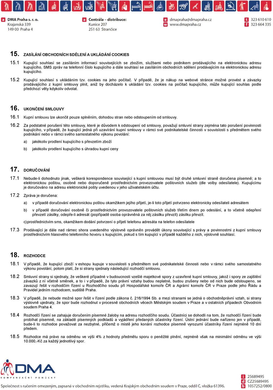 zasíláním obchodních sdělení prodávajícím na elektronickou adresu kupujícího. 15.2 Kupující souhlasí s ukládáním tzv. cookies na jeho počítač.