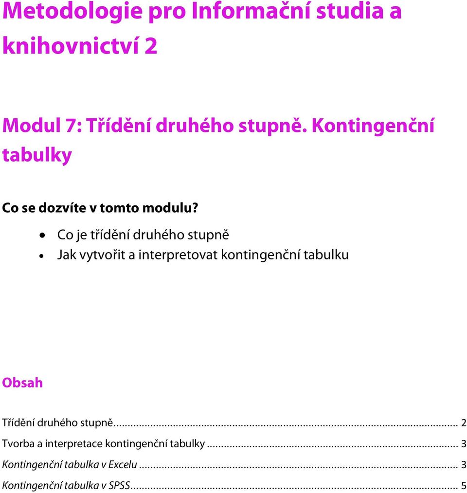 Co je třídění druhého stupně Jak vytvořit a interpretovat kontingenční tabulku Obsah