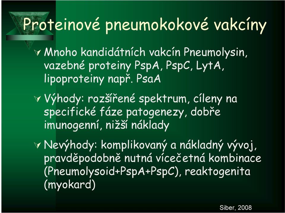 PsaA Výhody: rozšířené spektrum, cíleny na specifické fáze patogenezy, dobře imunogenní,