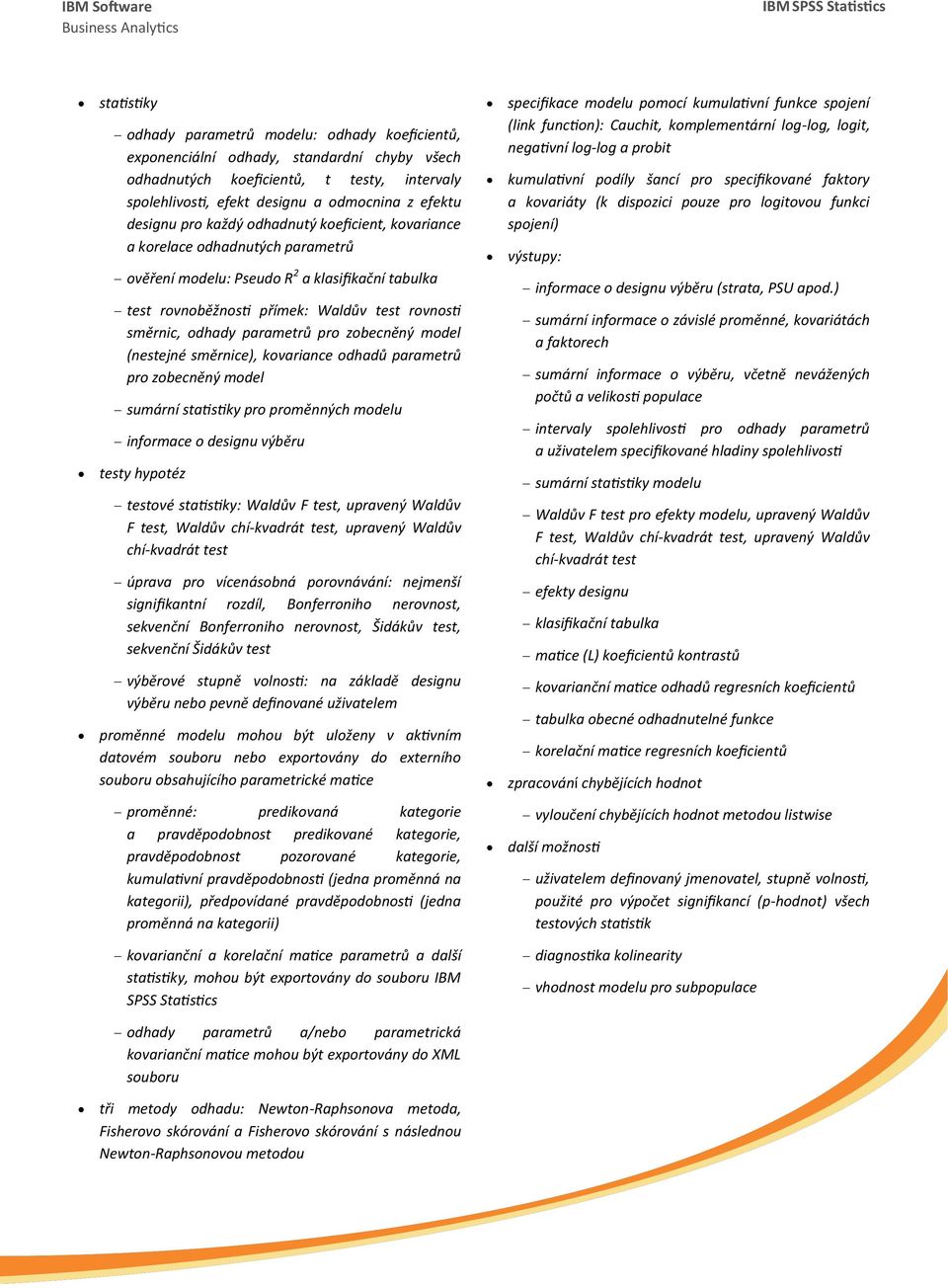 parametrů pro zobecněný model (nestejné směrnice), kovariance odhadů parametrů pro zobecněný model sumární statistiky pro proměnných modelu informace o designu výběru testy hypotéz testové