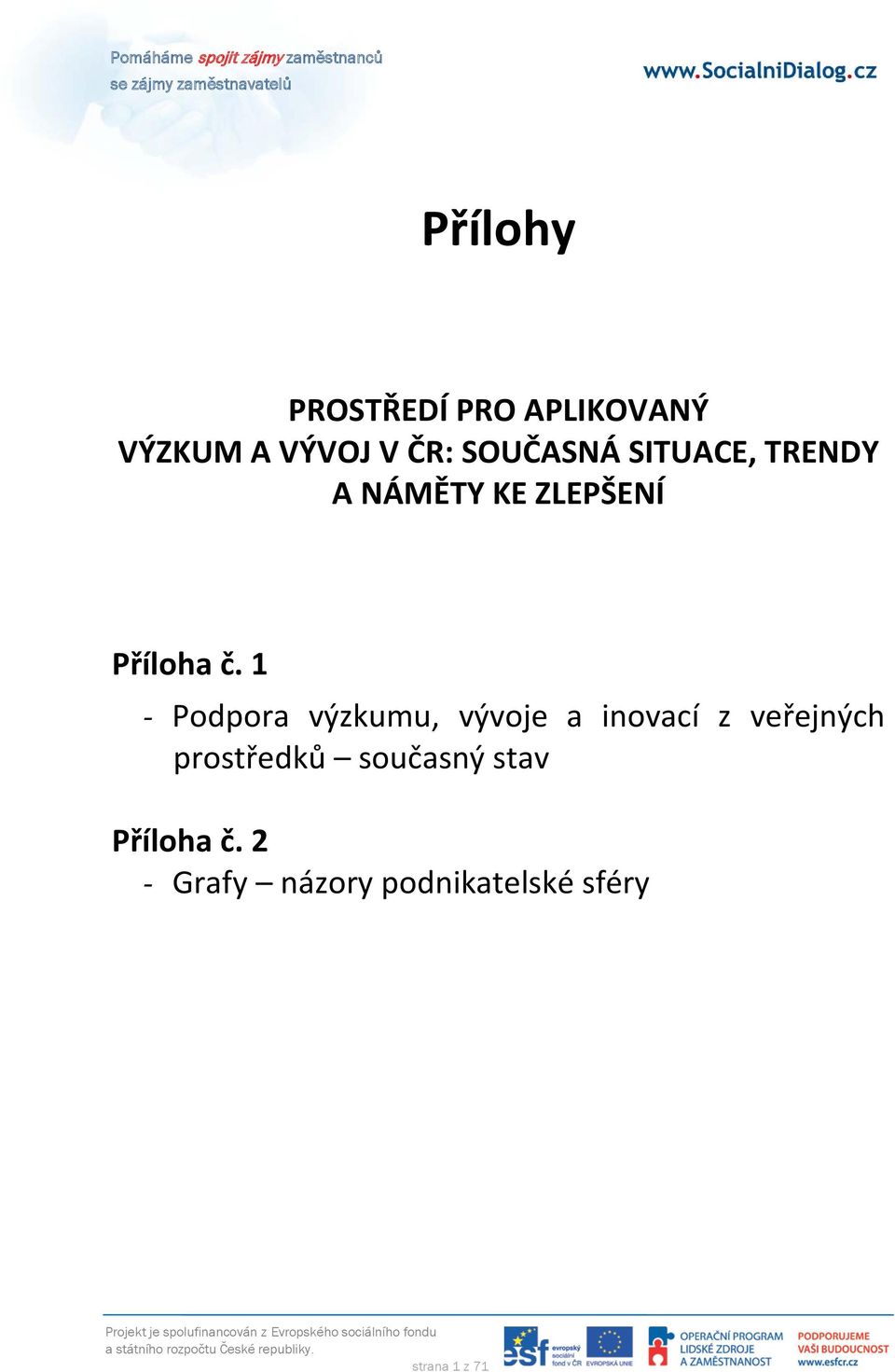 1 - Podpora výzkumu, vývoje a inovací z veřejných prostředků