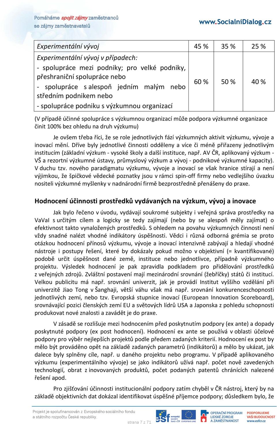 ovšem třeba říci, že se role jednotlivých fází výzkumných aktivit výzkumu, vývoje a inovací mění.